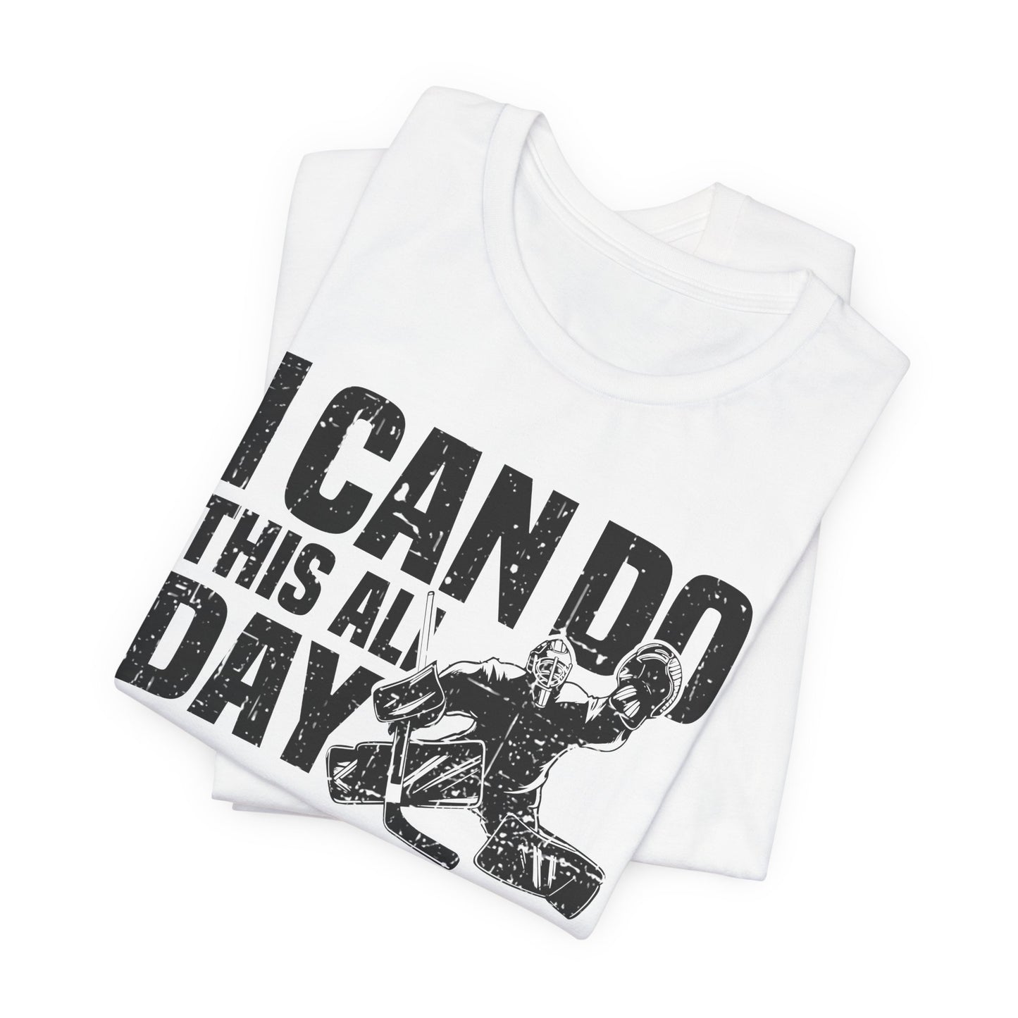 White Folded - All Day Hockey - Hockey T-Shirt - I Can Do This All Day Hockey Goalie Shirt - Hockey Gifts - Gift For Hockey Players