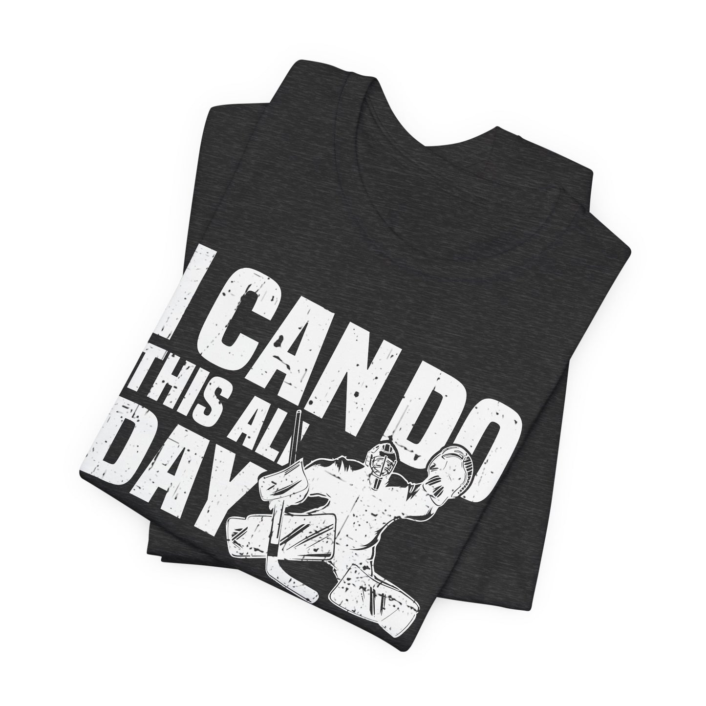 Dark Grey Folded - All Day Hockey - Hockey T-Shirt - I Can Do This All Day Hockey Goalie Shirt - Hockey Gifts - Gift For Hockey Players
