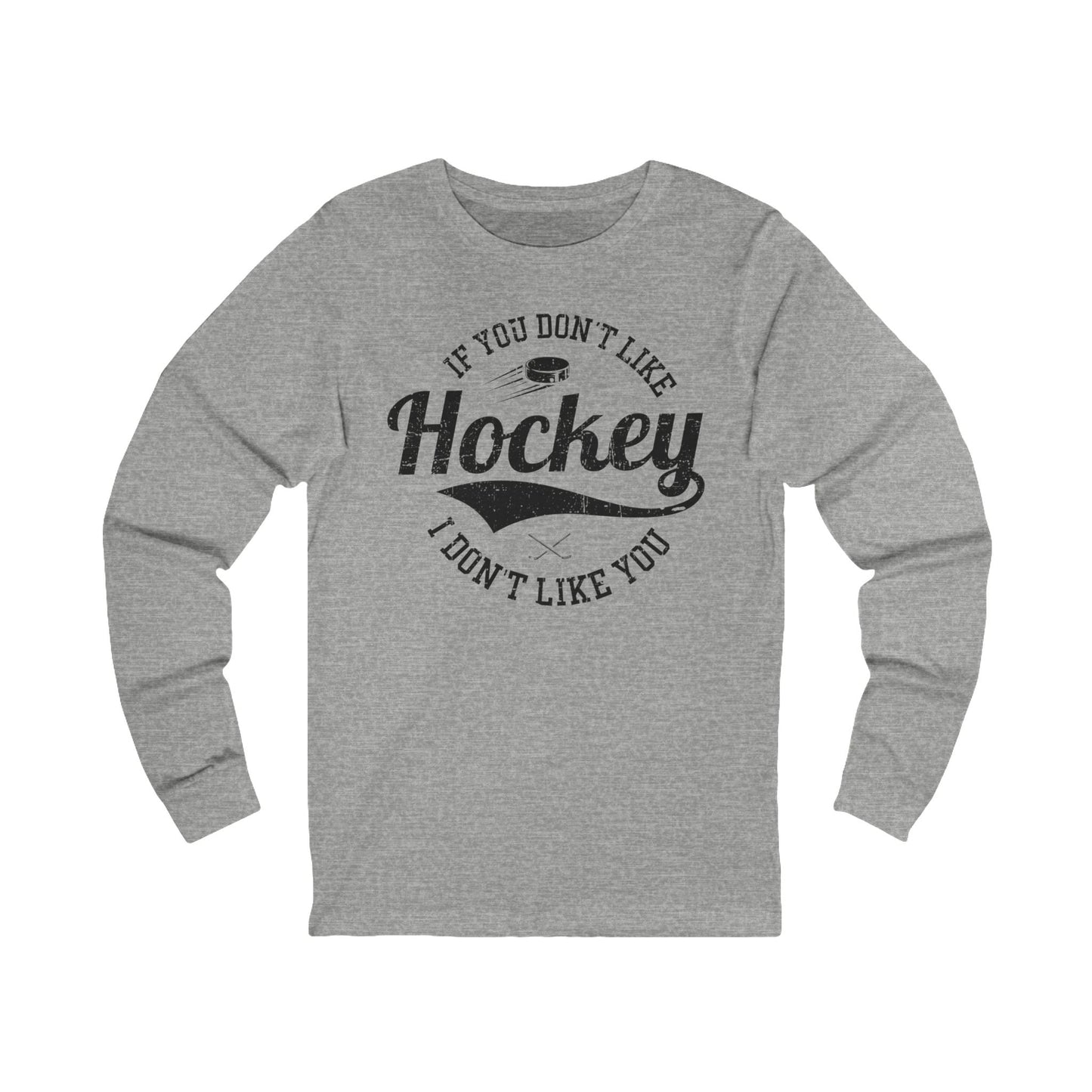 Grey Front - Like Hockey - Hockey Long Sleeve T-Shirt - If You Don't Like Hockey I Don't Like You Hockey Long Sleeve Shirt - Hockey Gifts - Gift For Hockey Players