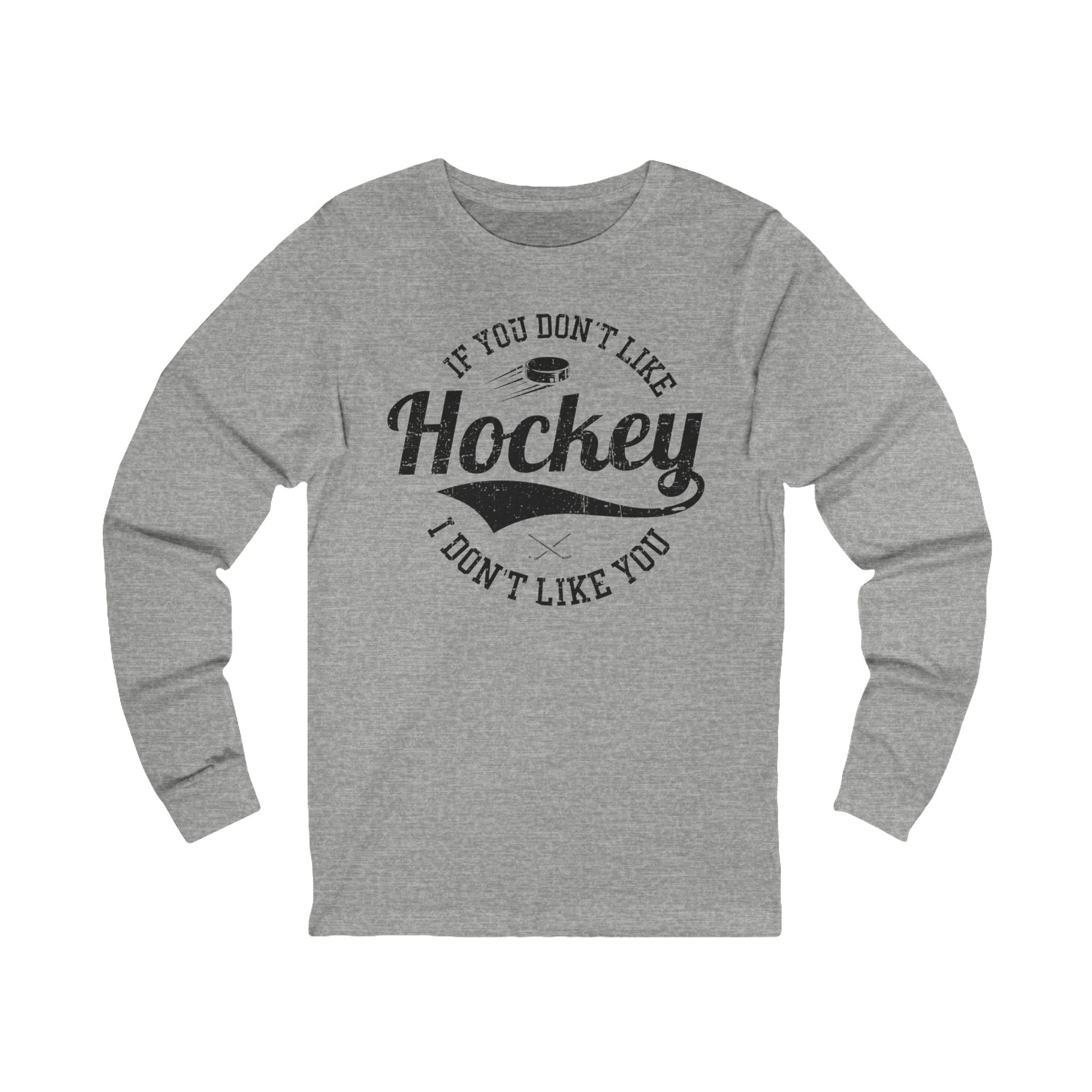 Grey Front - Like Hockey - Hockey Long Sleeve T-Shirt - If You Don't Like Hockey I Don't Like You Hockey Long Sleeve Shirt - Hockey Gifts - Gift For Hockey Players