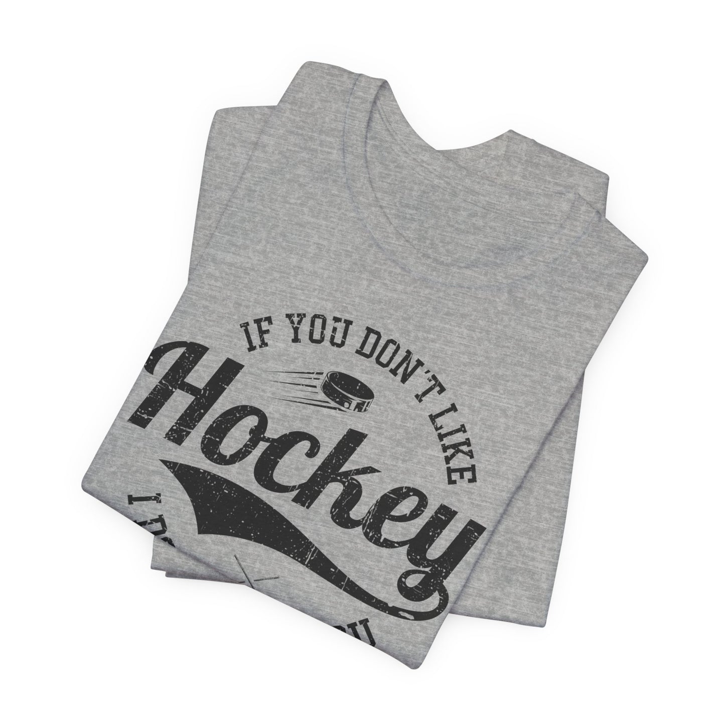 Grey Folded - Like Hockey - Hockey T-Shirt - If You Don't Like Hockey I Don't Like You Hockey Shirt - Hockey Gifts - Gift For Hockey Players