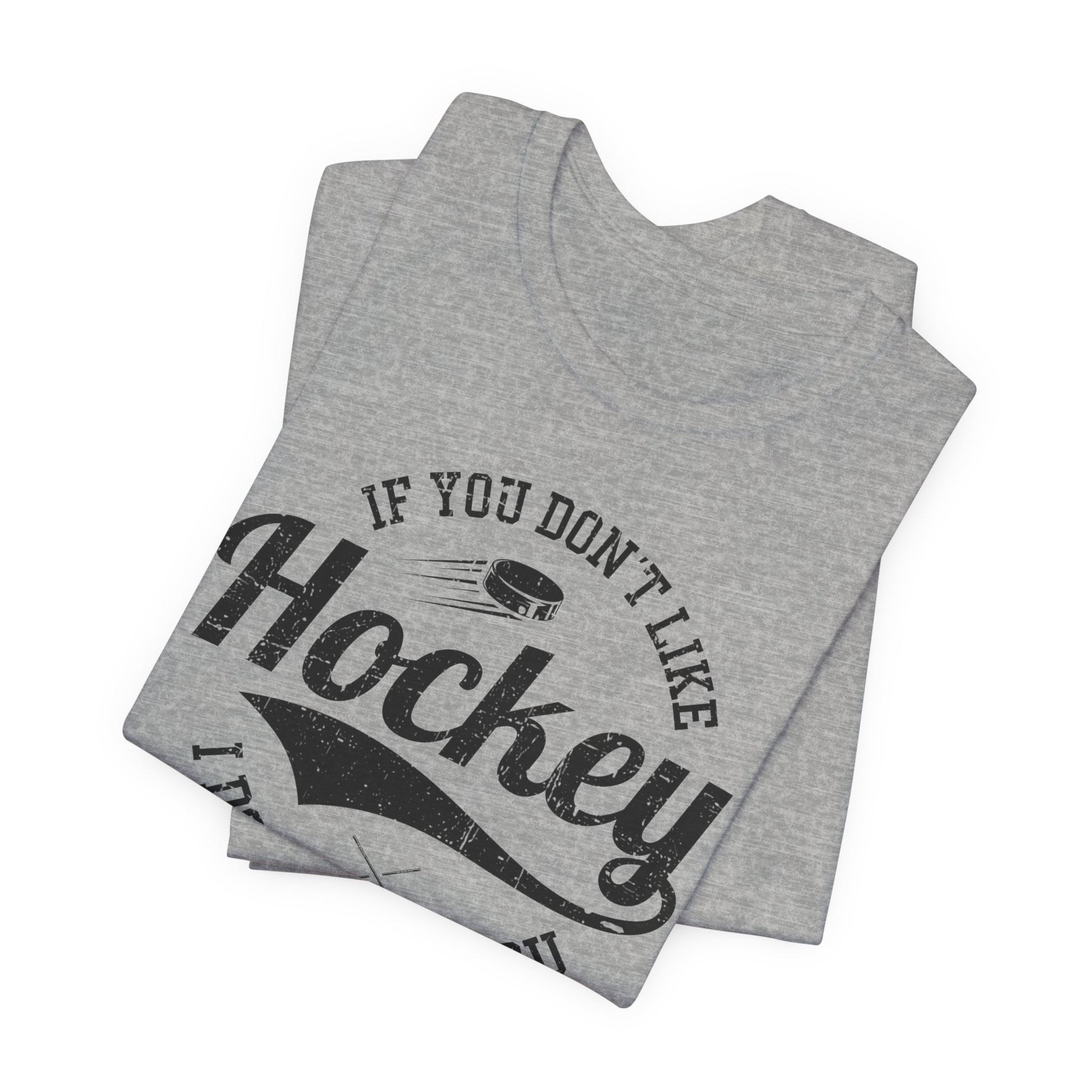Grey Folded - Like Hockey - Hockey T-Shirt - If You Don't Like Hockey I Don't Like You Hockey Shirt - Hockey Gifts - Gift For Hockey Players