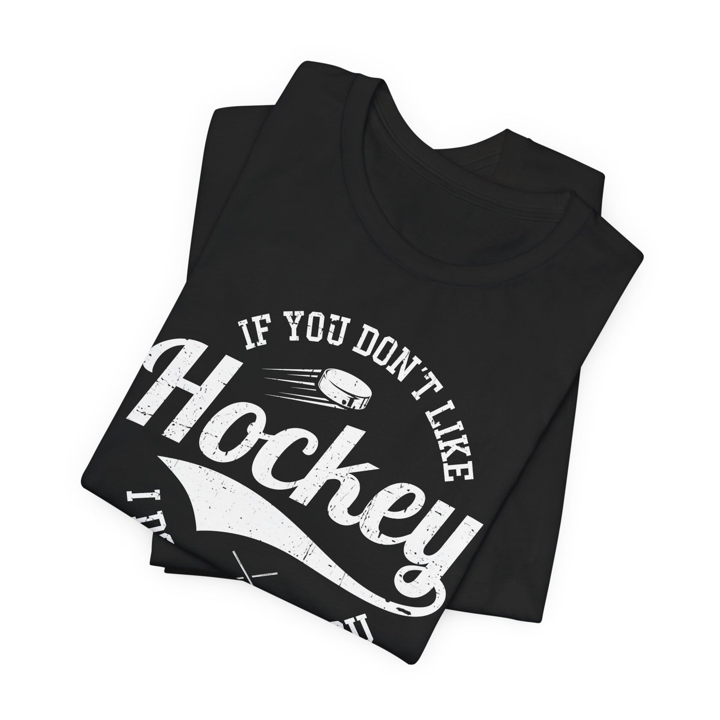 Black Folded - Like Hockey - Hockey T-Shirt - If You Don't Like Hockey I Don't Like You Hockey Shirt - Hockey Gifts - Gift For Hockey Players