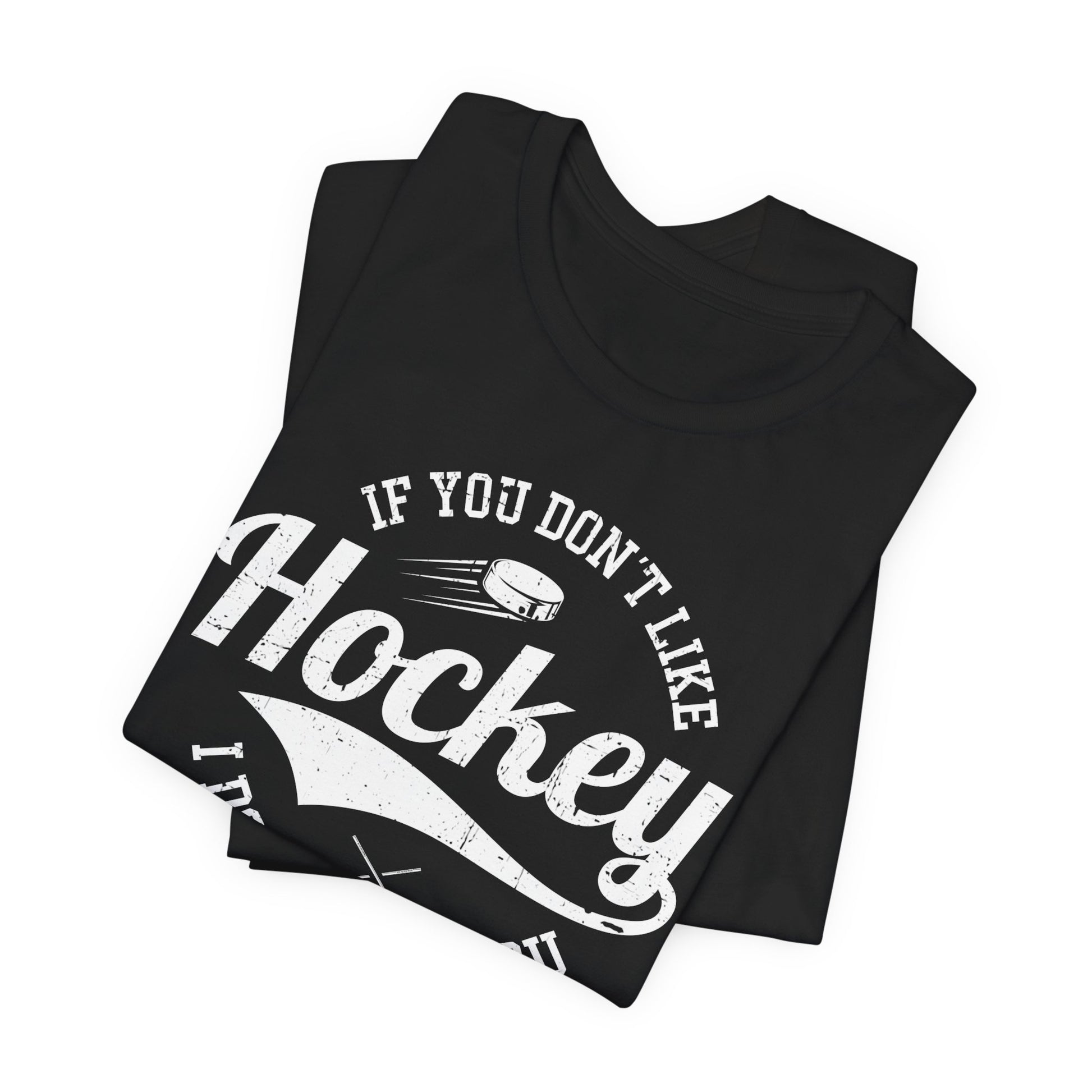 Black Folded - Like Hockey - Hockey T-Shirt - If You Don't Like Hockey I Don't Like You Hockey Shirt - Hockey Gifts - Gift For Hockey Players