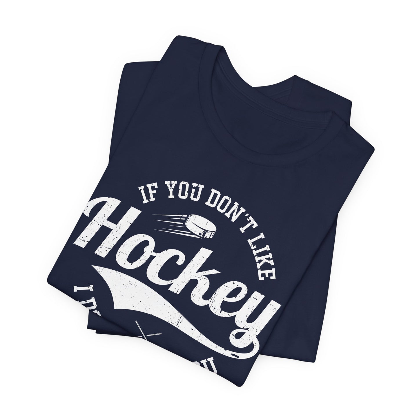Navy Folded - Like Hockey - Hockey T-Shirt - If You Don't Like Hockey I Don't Like You Hockey Shirt - Hockey Gifts - Gift For Hockey Players