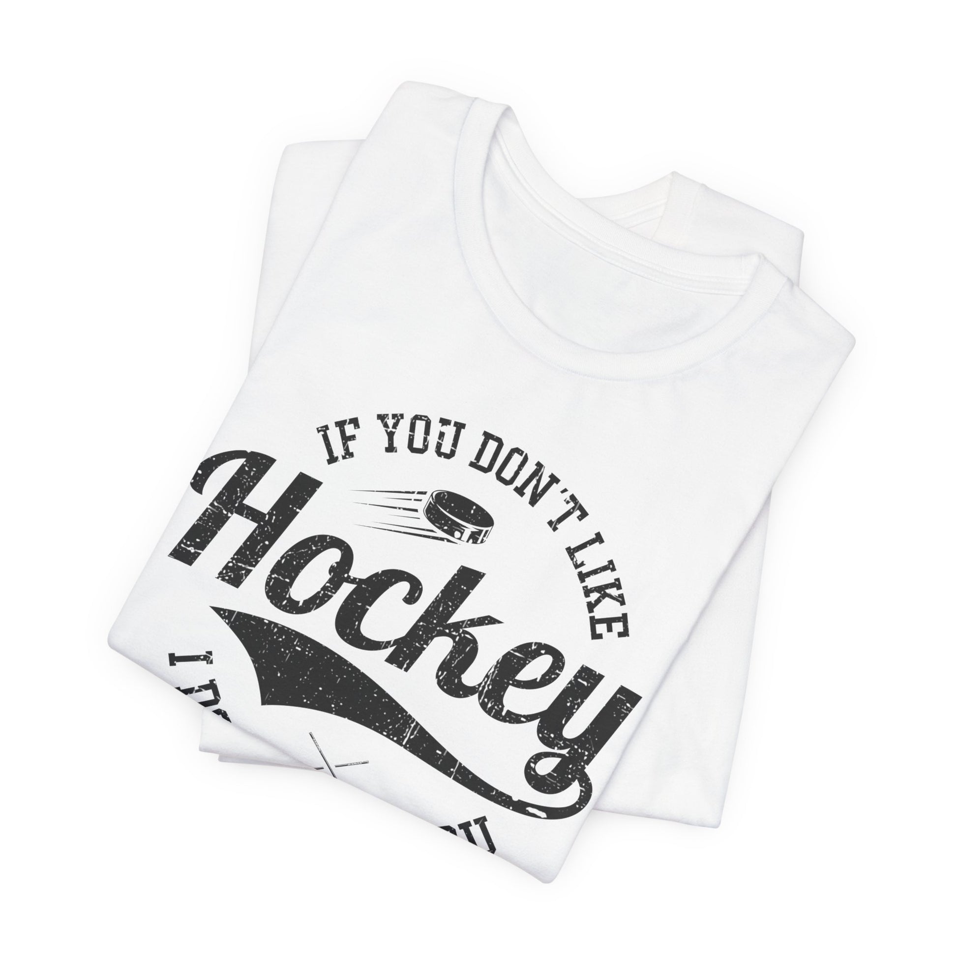 White Folded - Like Hockey - Hockey T-Shirt - If You Don't Like Hockey I Don't Like You Hockey Shirt - Hockey Gifts - Gift For Hockey Players