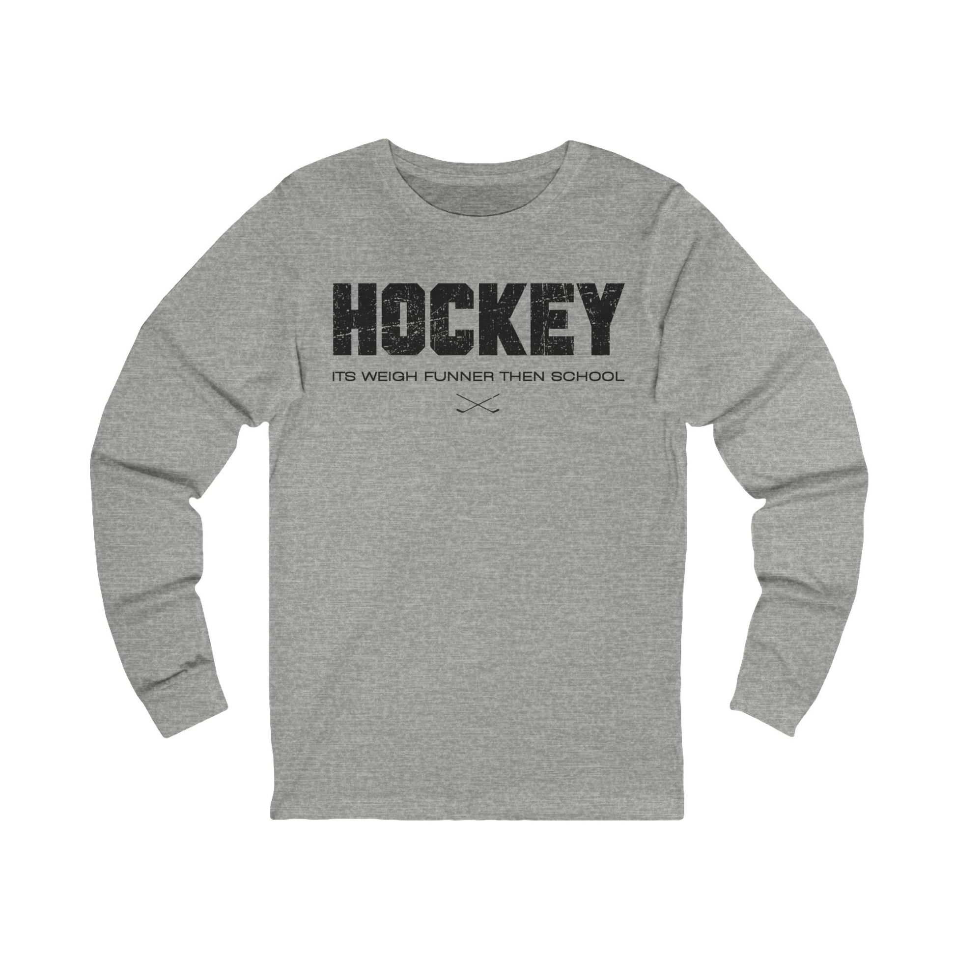 Funny Hockey Long Sleeve Shirt - Funny Hockey Gifts - Funny Gift For Hockey Players - Grey Front - School Is Important but Hockey Is Importanter - Hockey Than School - Hockey Long Sleeve T-Shirt - It's Weigh Funner Then School Hockey Long Sleeve Shirt - Hockey Gifts - Gift For Hockey Players