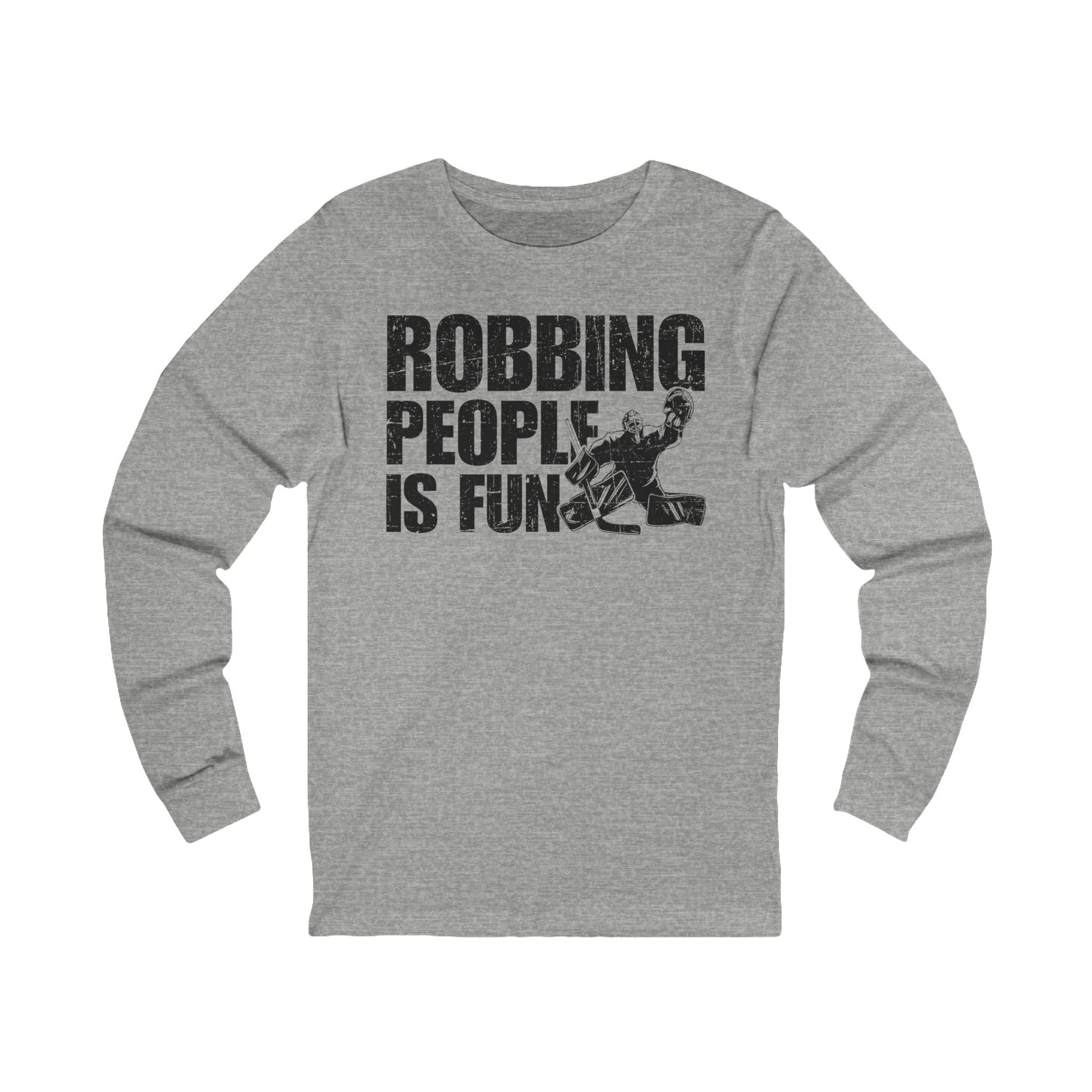 Main Front - Hockey Robbery - Hockey Long Sleeve T-Shirt - Robbing People Is Fun Hockey Long Sleeve Shirt - Hockey Gifts - Gift For Hockey Players