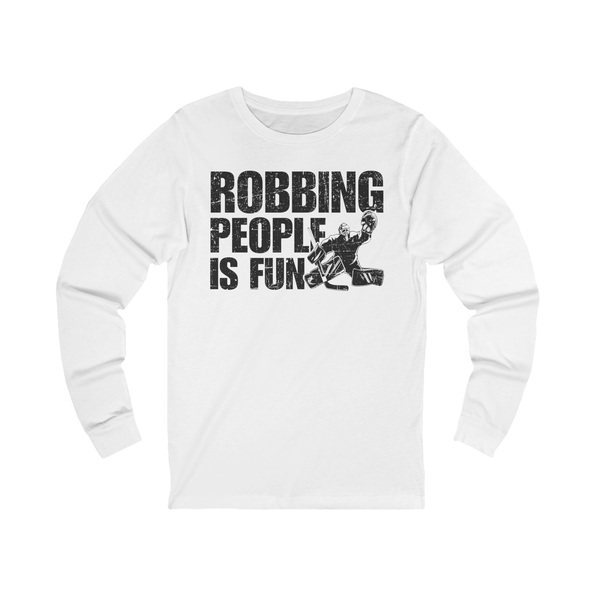 White Front - Hockey Robbery - Hockey Long Sleeve T-Shirt - Robbing People Is Fun Hockey Long Sleeve Shirt - Hockey Gifts - Gift For Hockey Players