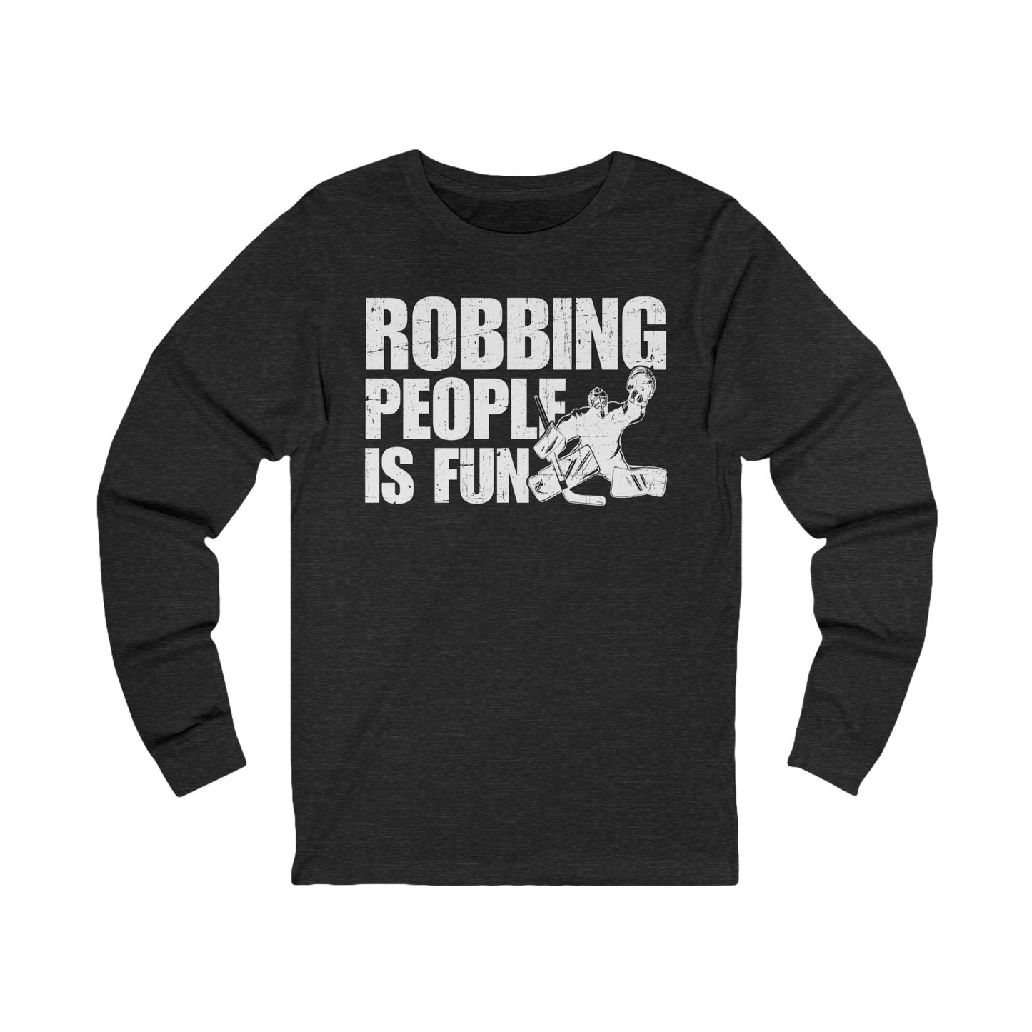 Dark Grey Front - Hockey Robbery - Hockey Long Sleeve T-Shirt - Robbing People Is Fun Hockey Long Sleeve Shirt - Hockey Gifts - Gift For Hockey Players