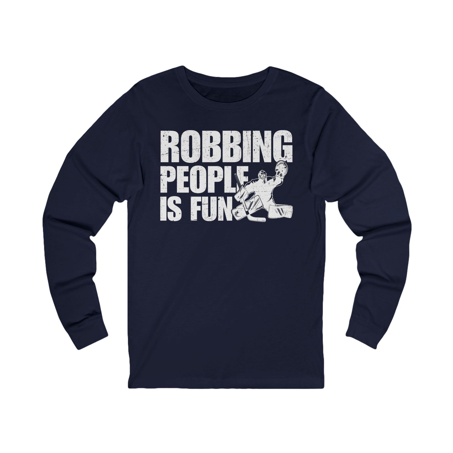 Navy Front - Hockey Robbery - Hockey Long Sleeve T-Shirt - Robbing People Is Fun Hockey Long Sleeve Shirt - Hockey Gifts - Gift For Hockey Players