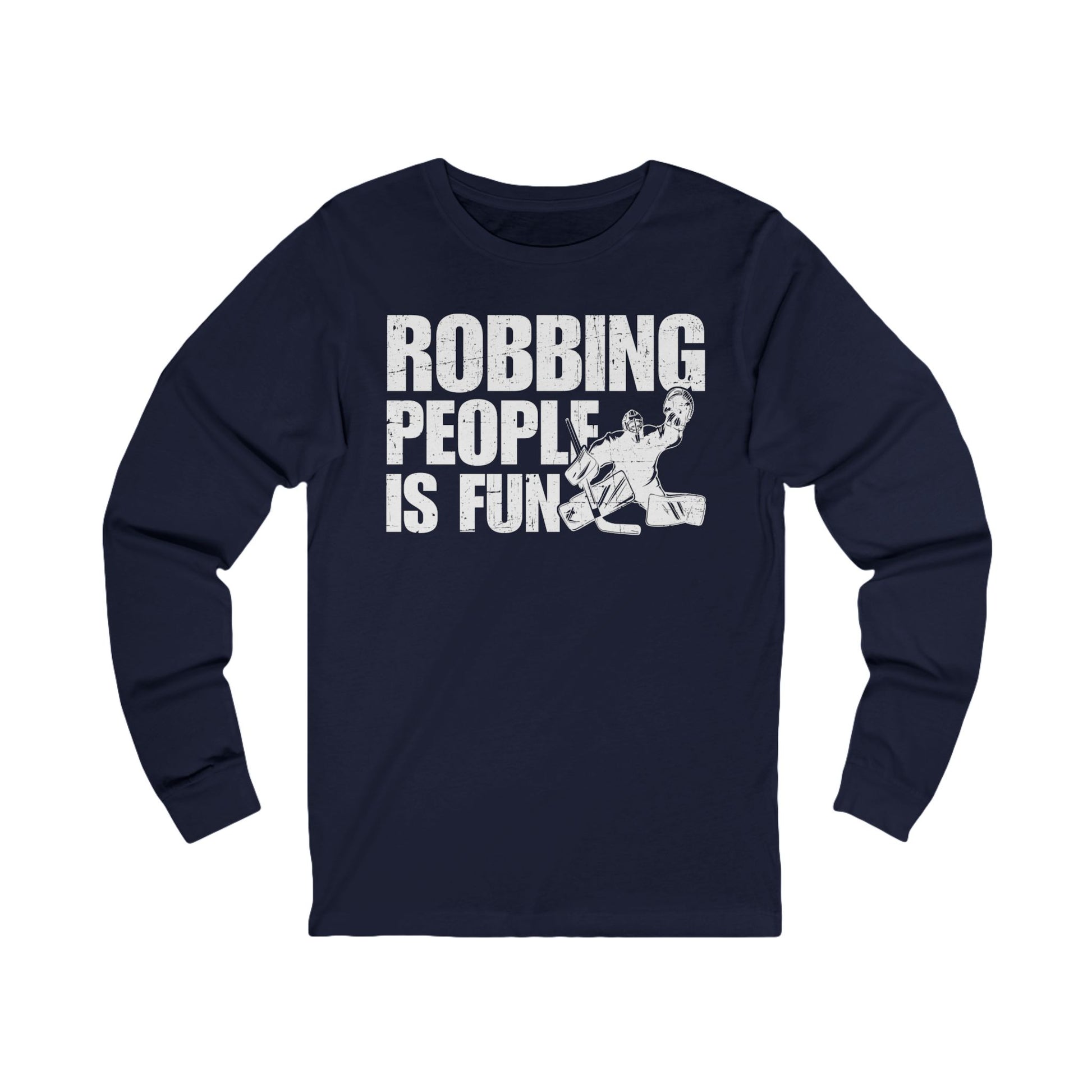 Navy Front - Hockey Robbery - Hockey Long Sleeve T-Shirt - Robbing People Is Fun Hockey Long Sleeve Shirt - Hockey Gifts - Gift For Hockey Players
