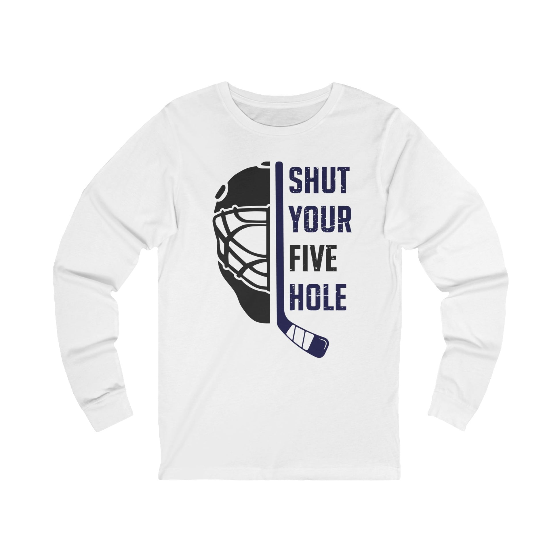 Funny Hockey Long Sleeve Shirt - Funny Hockey Gifts - Funny Gift For Hockey Players - White Front - Five Hole Hockey - Hockey Long Sleeve T-Shirt - Shut Your Five Hole Hockey Long Sleeve Shirt - Hockey Gifts - Gift For Hockey Players