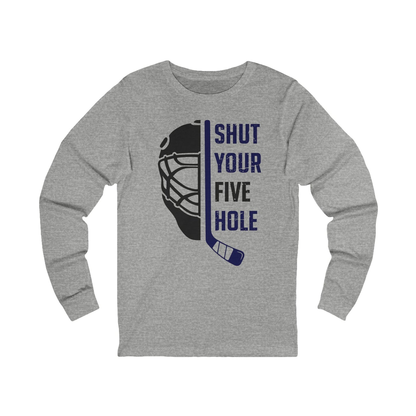 Grey Front - Five Hole Hockey - Hockey Long Sleeve T-Shirt - Shut Your Five Hole Hockey Long Sleeve Shirt - Hockey Gifts - Gift For Hockey Players