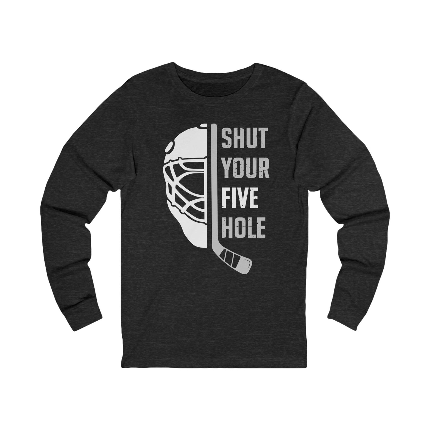 Dark Grey Front - Five Hole Hockey - Hockey Long Sleeve T-Shirt - Shut Your Five Hole Hockey Long Sleeve Shirt - Hockey Gifts - Gift For Hockey Players