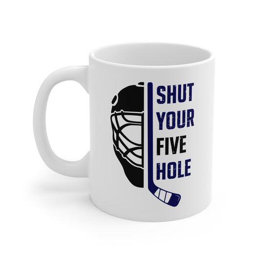 Funny Hockey Mug - Funny Hockey Gifts - Funny Gift For Hockey Players - Front - Hockey Five Hole - Hockey Mug - Shut Your Five Hole Hockey Mug - Hockey Gifts - Gift For Hockey Players