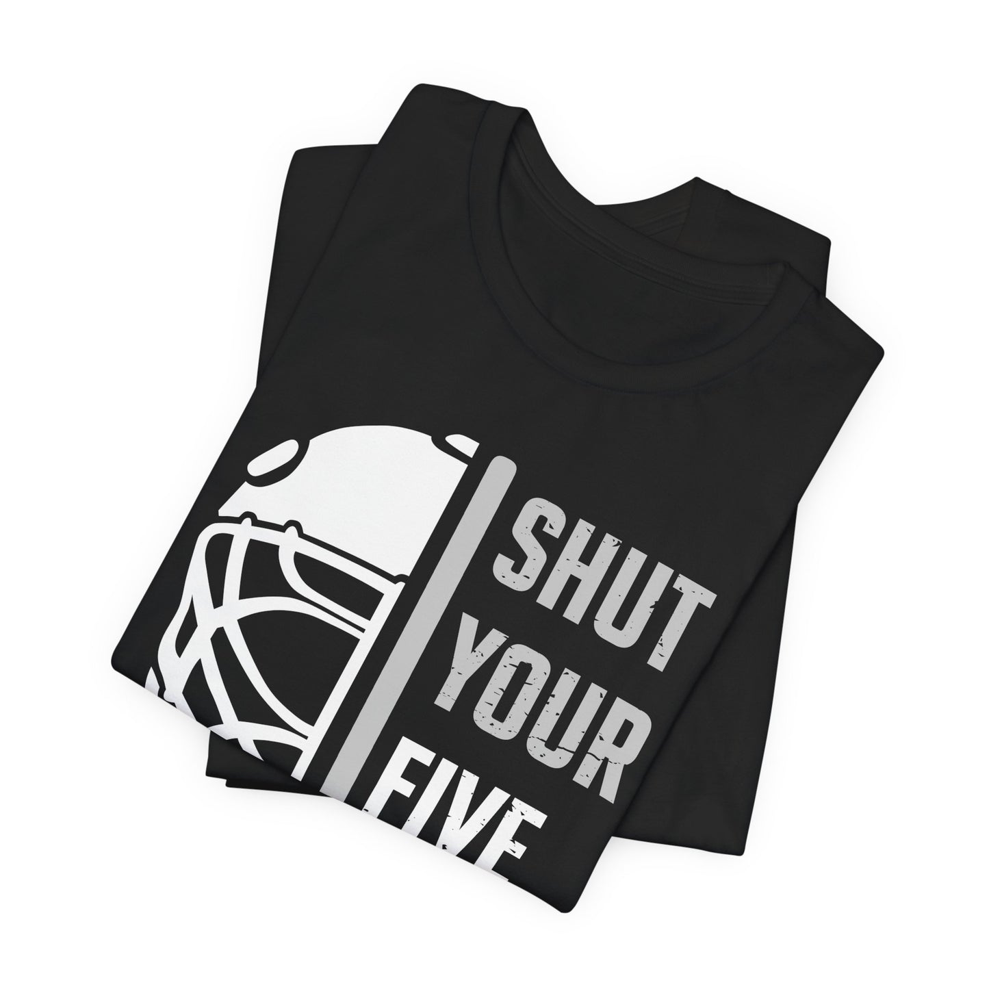 Funny Hockey T-Shirt - Shut Your Five Hole Hockey Shirt - Funny Hockey Gifts - Funny Gift For Hockey Players - Black Folded - Five Hole Hockey