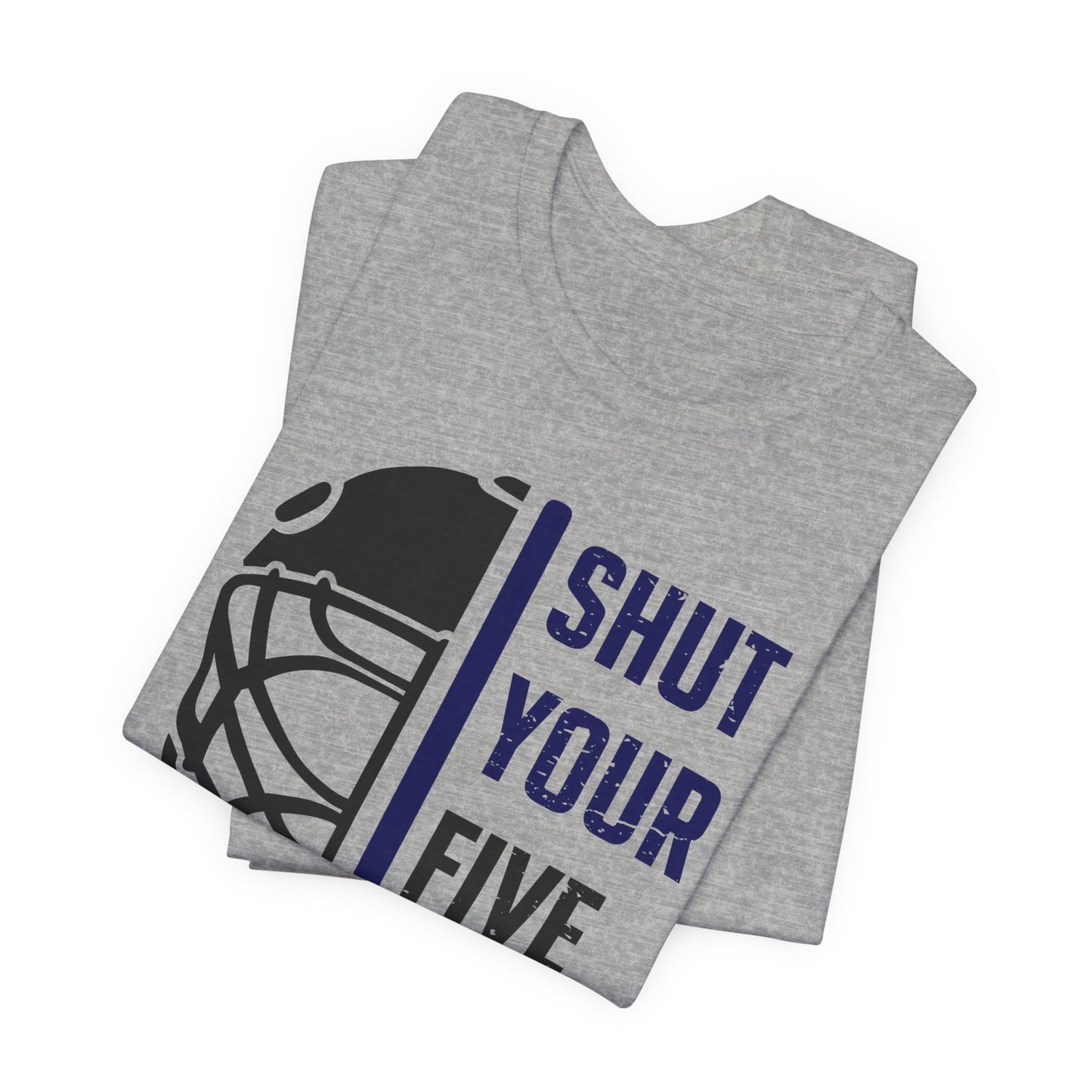 Funny Hockey T-Shirt - Shut Your Five Hole Hockey Shirt - Funny Hockey Gifts - Funny Gift For Hockey Players - Grey Folded - Five Hole Hockey