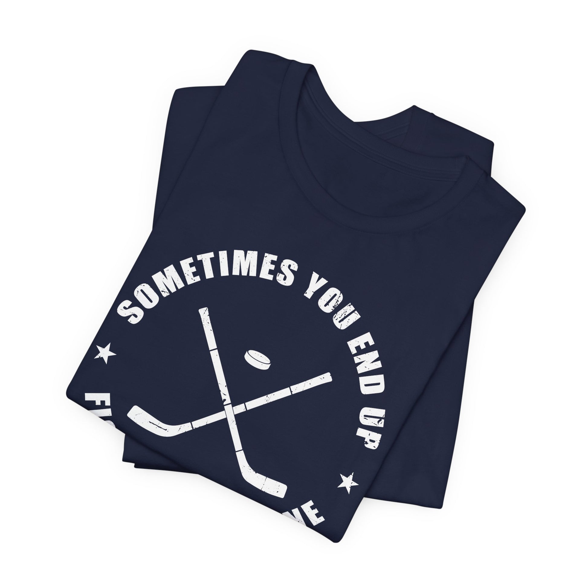 Navy Folded - Sometimes Hockey - Hockey T-Shirt - Sometimes You End Up Fighting Someone Hockey Shirt - Hockey Gifts - Gift For Hockey Players