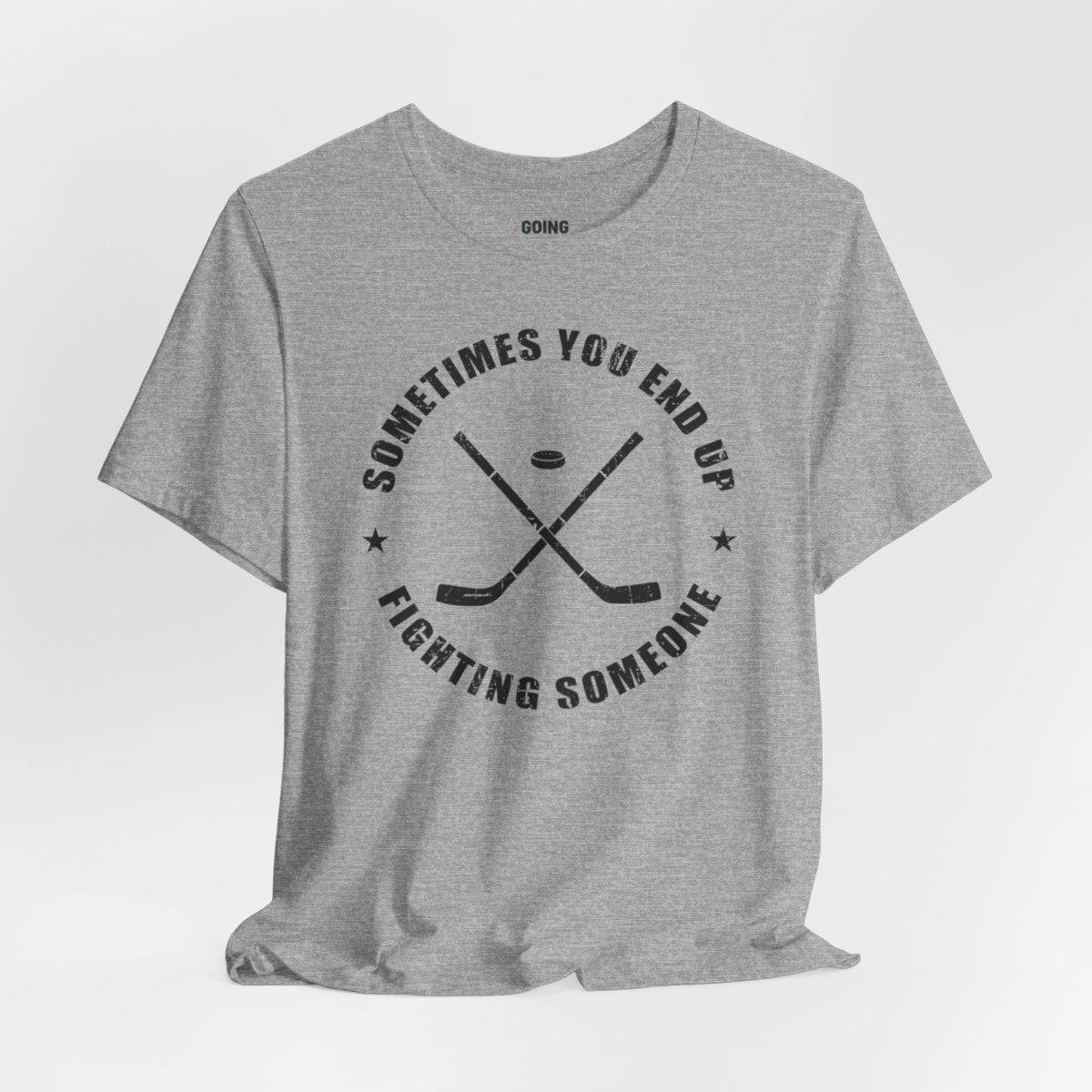 Grey Front- Sometimes Hockey - Hockey T-Shirt - Sometimes You End Up Fighting Someone Hockey Shirt - Hockey Gifts - Gift For Hockey Players