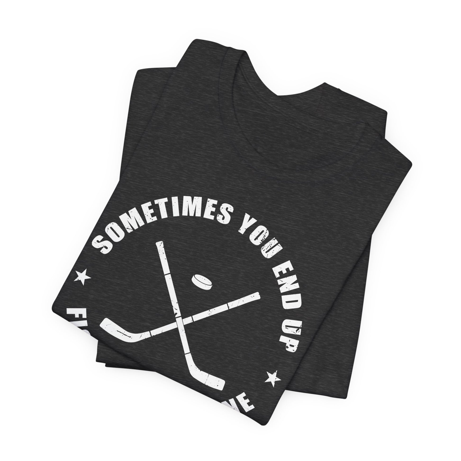 Dark Grey Folded - Sometimes Hockey - Hockey T-Shirt - Sometimes You End Up Fighting Someone Hockey Shirt - Hockey Gifts - Gift For Hockey Players