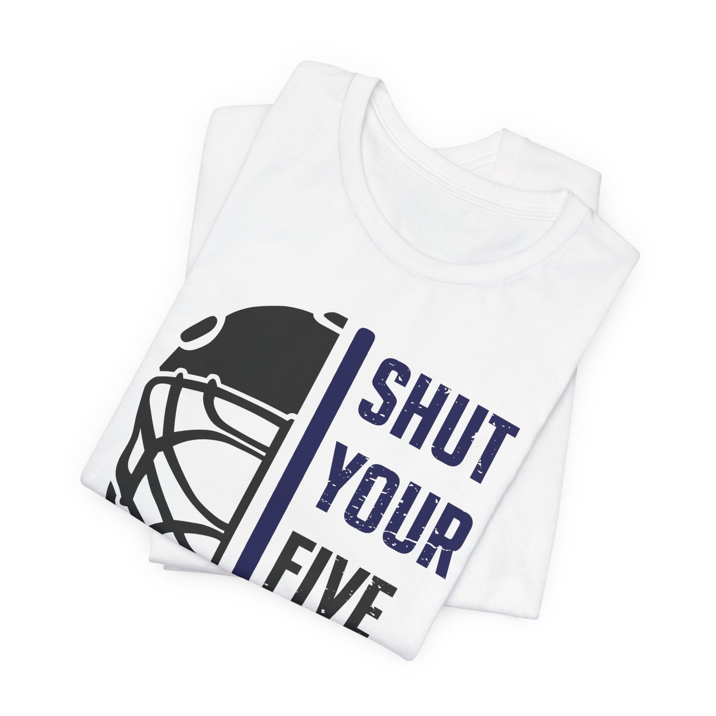 Shut Your Five Hole - Hockey T-Shirt