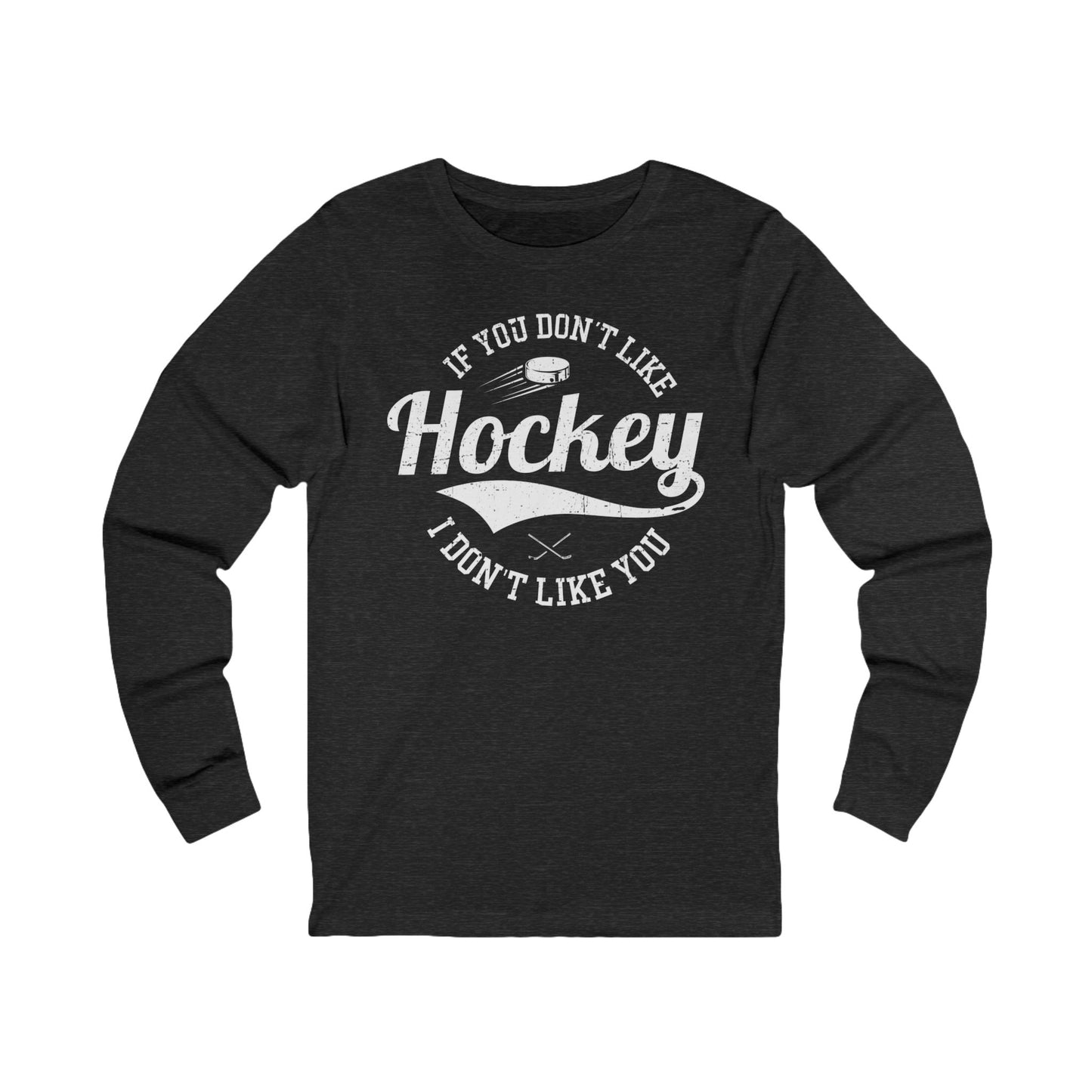 Main Front - Like Hockey - Hockey Long Sleeve T-Shirt - If You Don't Like Hockey I Don't Like You Hockey Long Sleeve Shirt - Hockey Gifts - Gift For Hockey Players