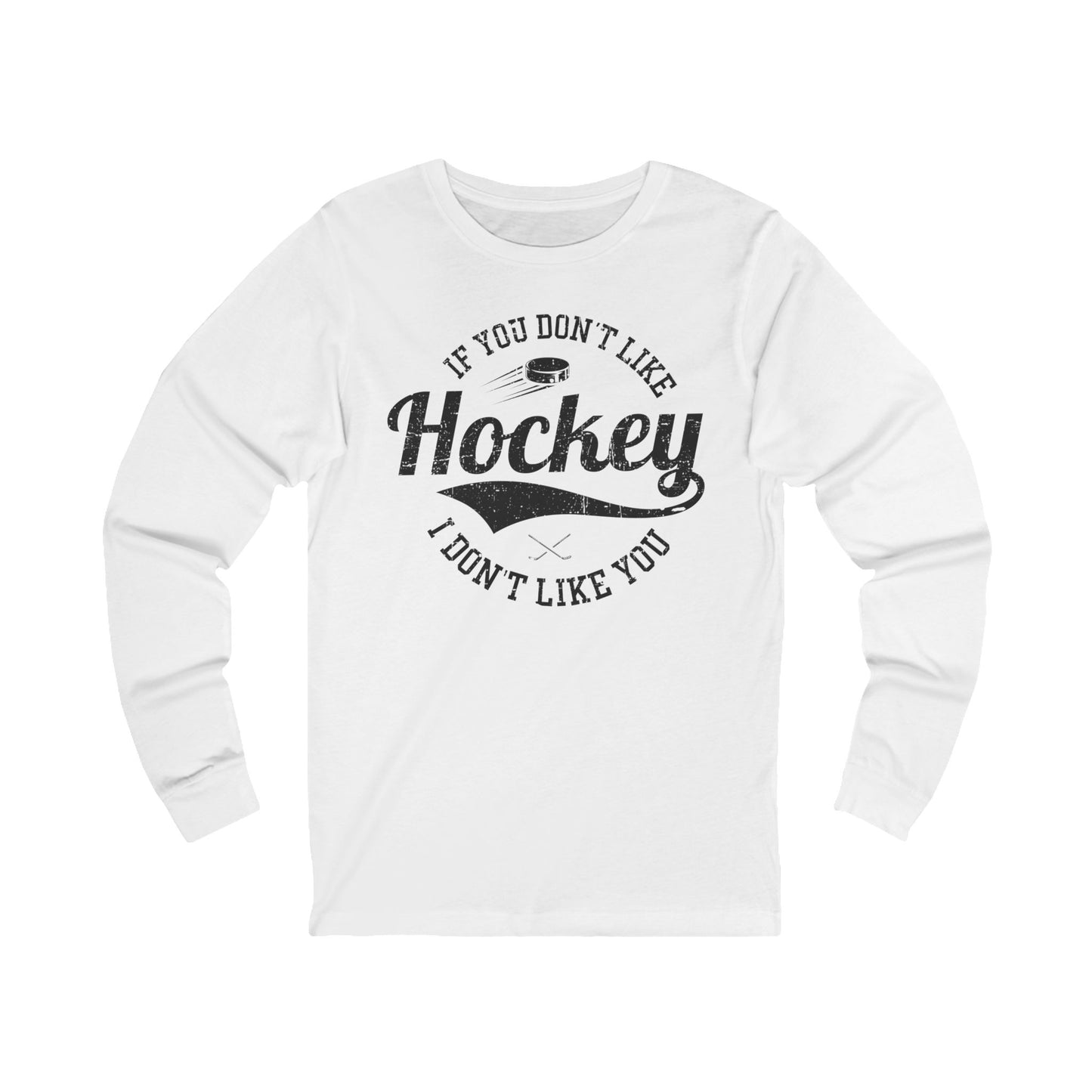 White Front - Like Hockey - Hockey Long Sleeve T-Shirt - If You Don't Like Hockey I Don't Like You Hockey Long Sleeve Shirt - Hockey Gifts - Gift For Hockey Players