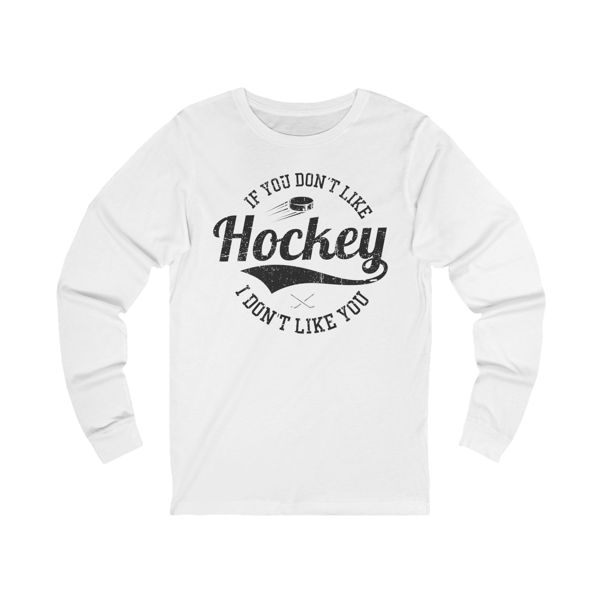 White Front - Like Hockey - Hockey Long Sleeve T-Shirt - If You Don't Like Hockey I Don't Like You Hockey Long Sleeve Shirt - Hockey Gifts - Gift For Hockey Players
