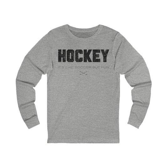 Main Front - Hockey Like Soccer - Hockey Long Sleeve T-Shirt - It's Like Soccer But Fun Hockey Long Sleeve Shirt- Hockey Gifts - Gift For Hockey Players