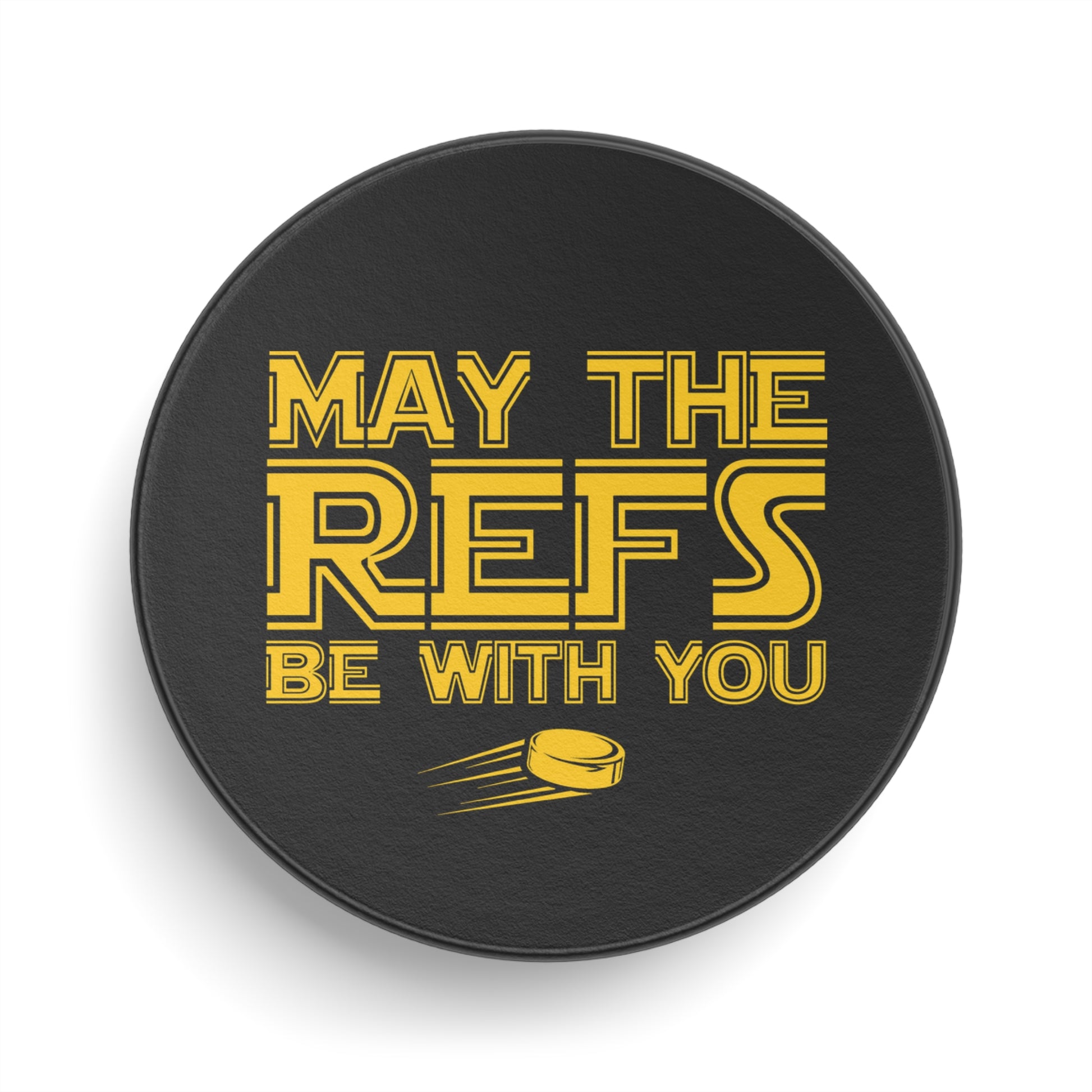 Front - Hockey Refs - Hockey Puck - May The Refs Be With You Hockey Puck - Hockey Gifts - Gift For Hockey Players