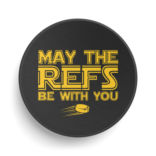 Front - Hockey Refs - Hockey Puck - May The Refs Be With You Hockey Puck - Hockey Gifts - Gift For Hockey Players