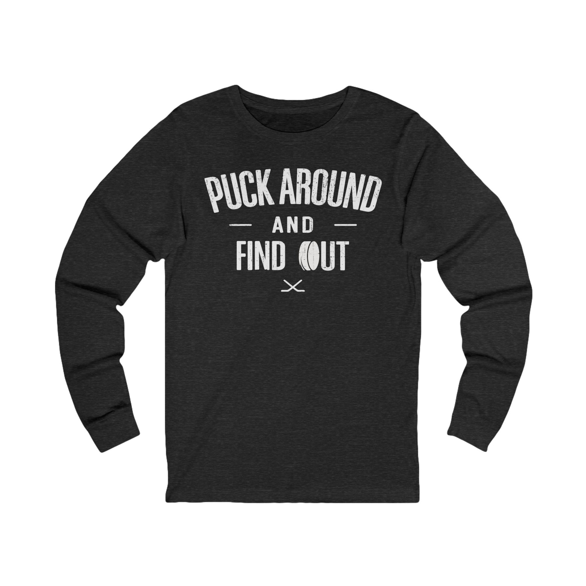 Funny Hockey Long Sleeve Shirt - Funny Hockey Gifts - Funny Gift For Hockey Players - - Puck Around Hockey - Hockey Long Sleeve T-Shirt - Puck Around And Find Out Hockey Long Sleeve Shirt - Hockey Gifts - Gift For Hockey Players