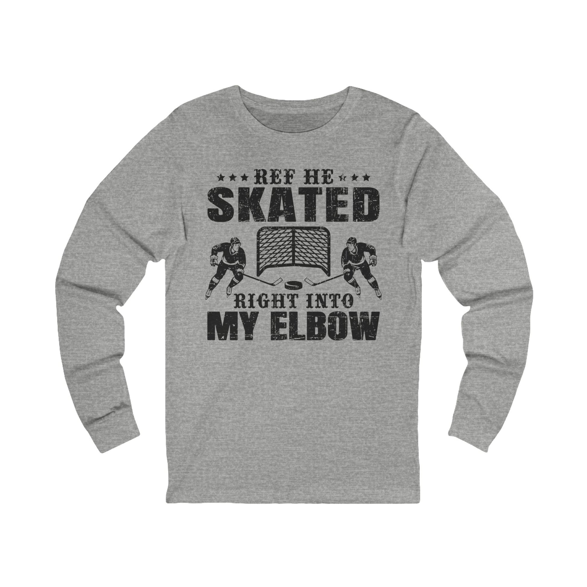 Funny Hockey Long Sleeve Shirt - Funny Hockey Gifts - Funny Gift For Hockey Players - Grey Front - Hockey Elbow - Hockey Long Sleeve T-Shirt - Ref He Skated Right Into My Elbow Hockey Long Sleeve Shirt - Hockey Gifts - Gift For Hockey Players