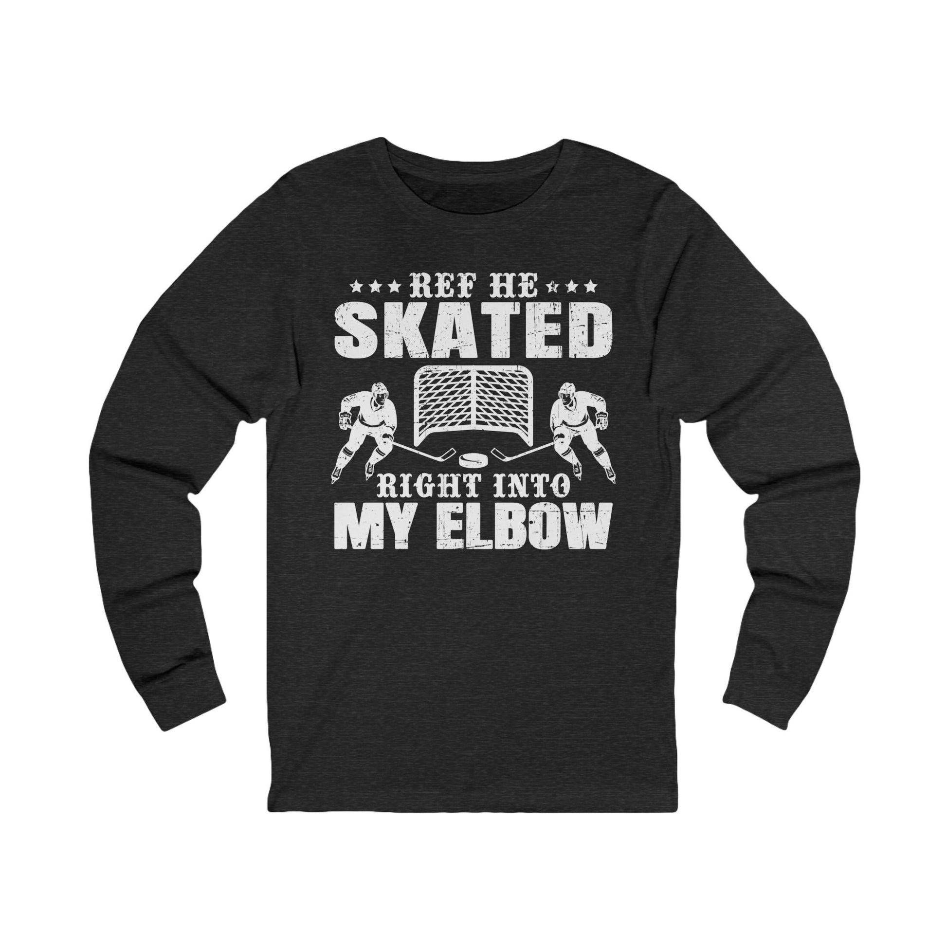 Funny Hockey Long Sleeve Shirt - Funny Hockey Gifts - Funny Gift For Hockey Players - Dark Grey Front - Hockey Elbow - Hockey Long Sleeve T-Shirt - Ref He Skated Right Into My Elbow Hockey Long Sleeve Shirt - Hockey Gifts - Gift For Hockey Players