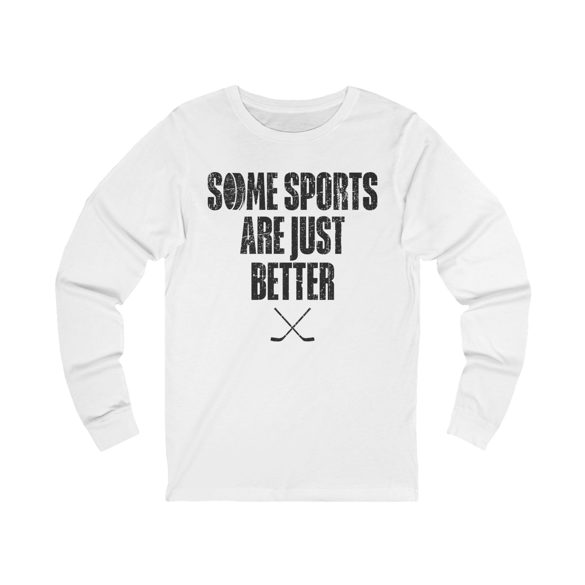 White Front - Hockey Better - Hockey Long Sleeve T-Shirt - Some Sports Are Just Better Hockey Long Sleeve Shirt - Hockey Gifts - Gift For Hockey Players