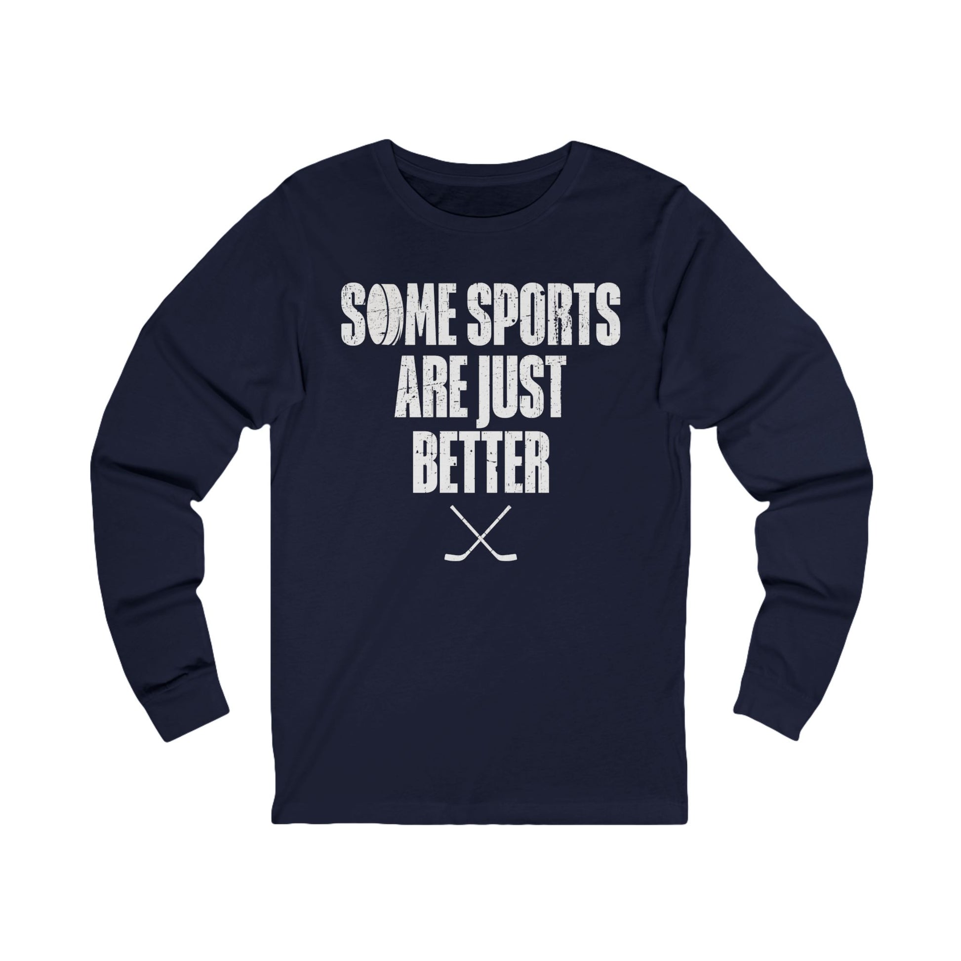 Navy Front - Hockey Better - Hockey Long Sleeve T-Shirt - Some Sports Are Just Better Hockey Long Sleeve Shirt - Hockey Gifts - Gift For Hockey Players