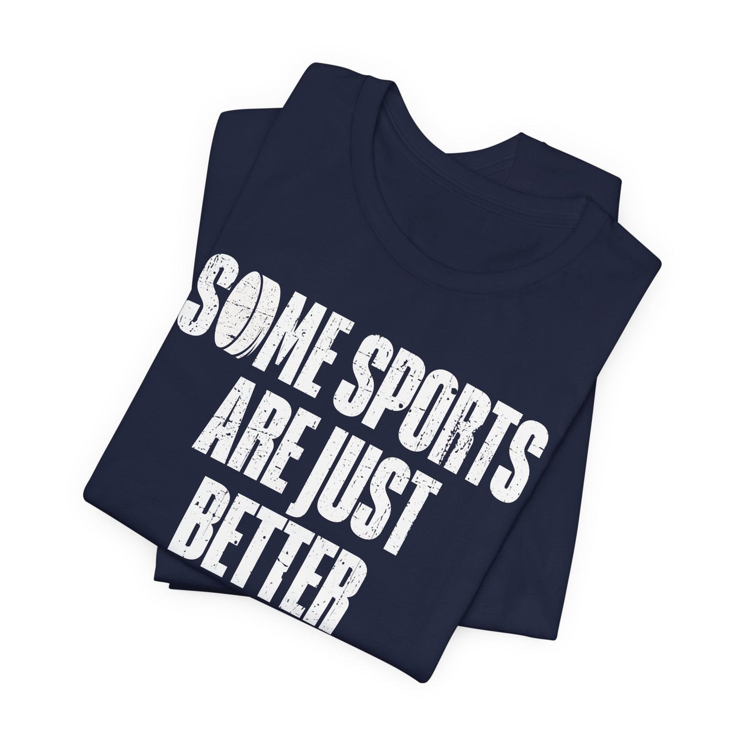 Navy Folded - Hockey Better - Hockey T-Shirt - Some Sports Are Just Better Hockey Shirt - Hockey Gifts - Gift For Hockey Players