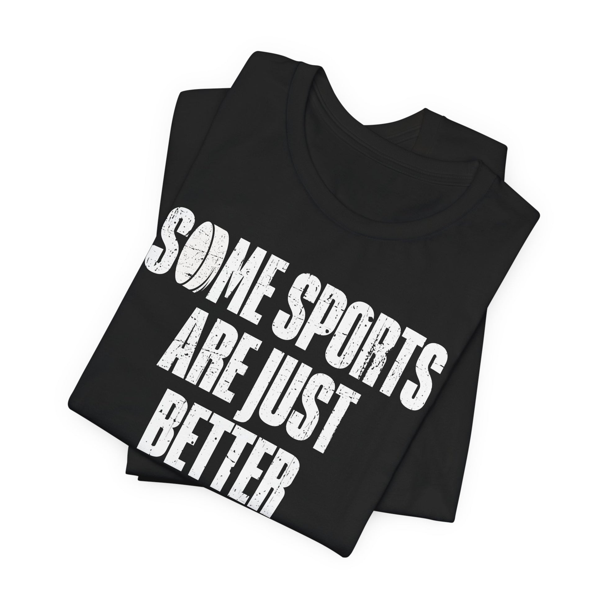 Dark Folded - Hockey Better - Hockey T-Shirt - Some Sports Are Just Better Hockey Shirt - Hockey Gifts - Gift For Hockey Players