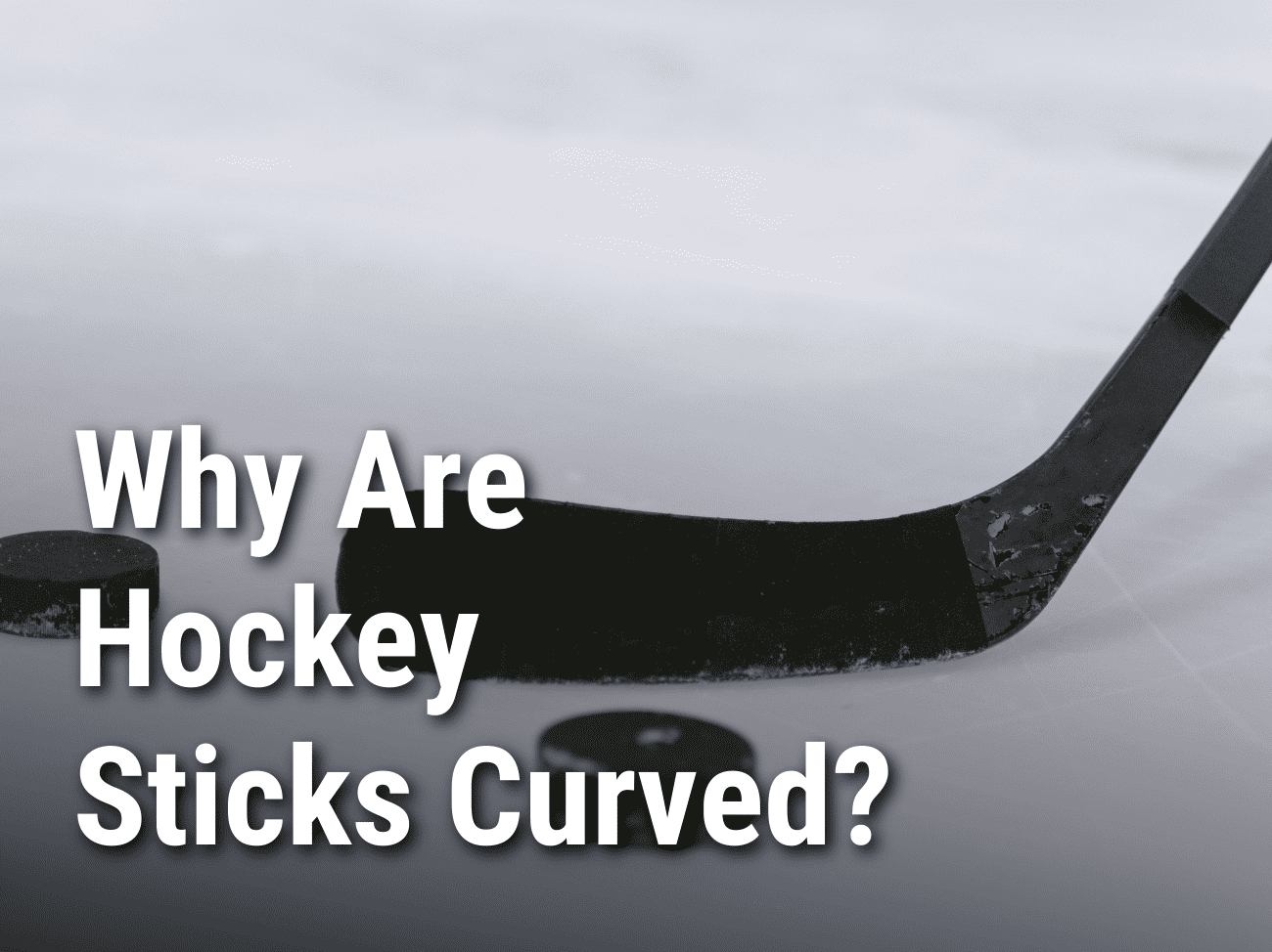 Why Are Hockey Sticks Curved?